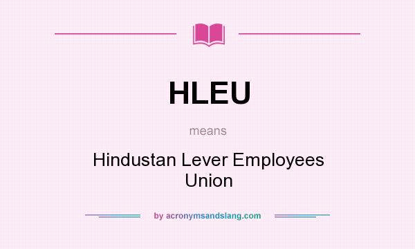 What does HLEU mean? It stands for Hindustan Lever Employees Union