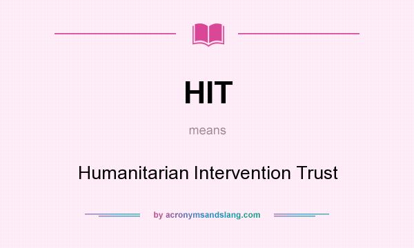What does HIT mean? It stands for Humanitarian Intervention Trust