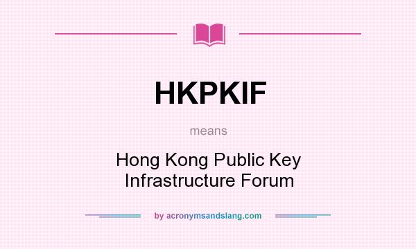 What does HKPKIF mean? It stands for Hong Kong Public Key Infrastructure Forum