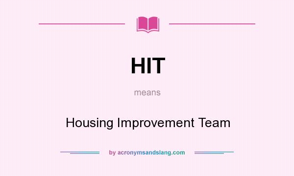 What does HIT mean? It stands for Housing Improvement Team