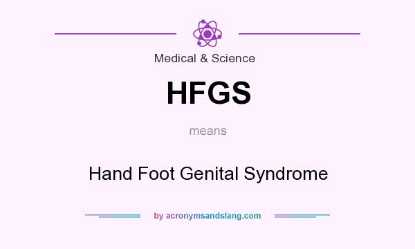 What does HFGS mean? It stands for Hand Foot Genital Syndrome