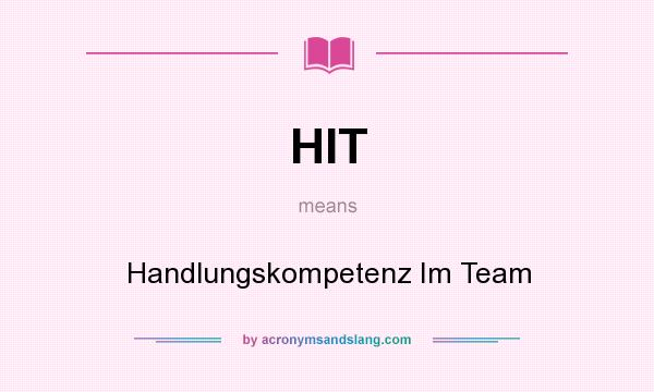 What does HIT mean? It stands for Handlungskompetenz Im Team