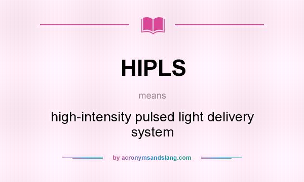 What does HIPLS mean? It stands for high-intensity pulsed light delivery system