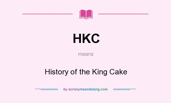 What does HKC mean? It stands for History of the King Cake