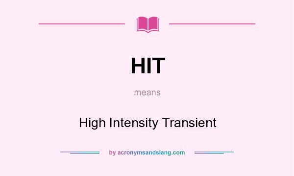What does HIT mean? It stands for High Intensity Transient