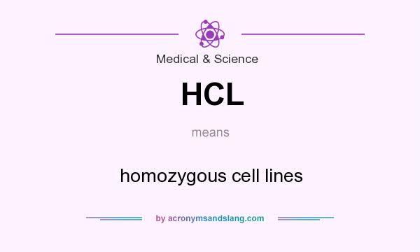 What does HCL mean? It stands for homozygous cell lines