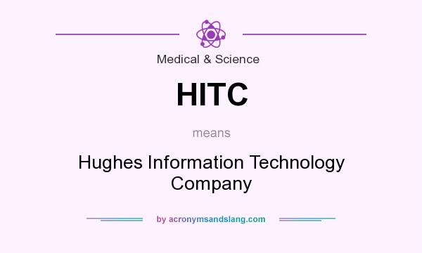 What does HITC mean? It stands for Hughes Information Technology Company