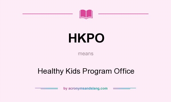 What does HKPO mean? It stands for Healthy Kids Program Office