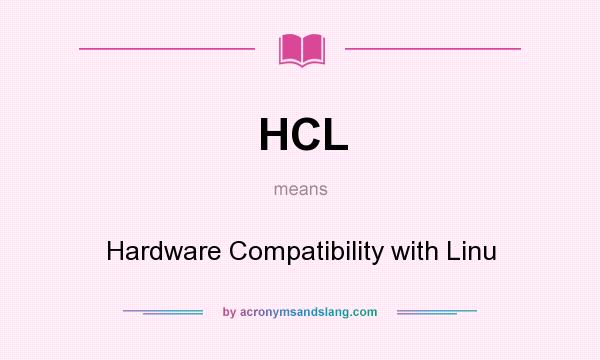What does HCL mean? It stands for Hardware Compatibility with Linu