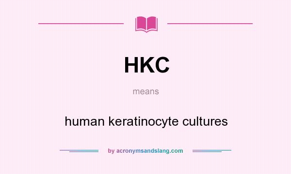 What does HKC mean? It stands for human keratinocyte cultures