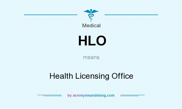 What does HLO mean? It stands for Health Licensing Office