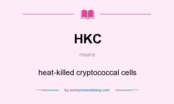 What does HKC mean? It stands for heat-killed cryptococcal cells