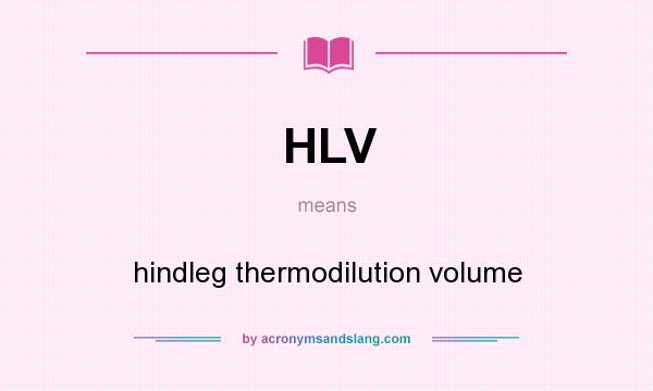 What does HLV mean? It stands for hindleg thermodilution volume