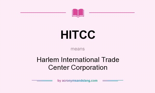 What does HITCC mean? It stands for Harlem International Trade Center Corporation