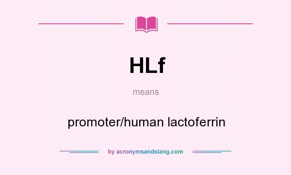 What does HLf mean? It stands for promoter/human lactoferrin