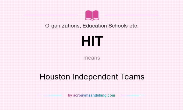 What does HIT mean? It stands for Houston Independent Teams