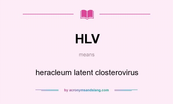What does HLV mean? It stands for heracleum latent closterovirus