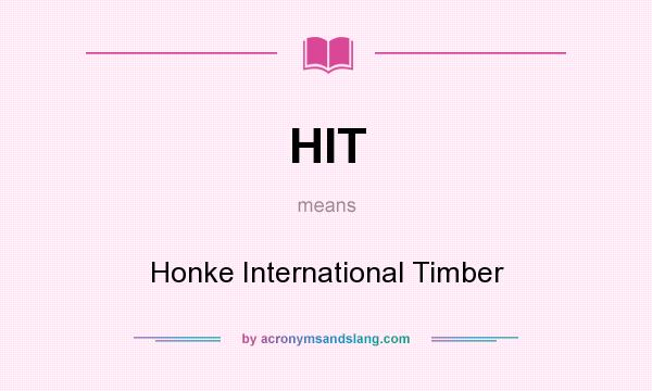 What does HIT mean? It stands for Honke International Timber