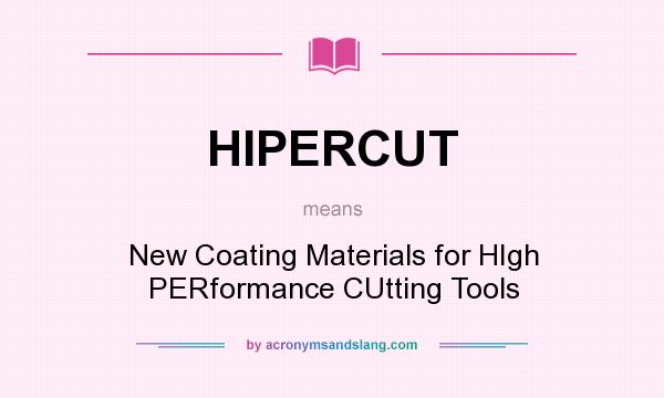 What does HIPERCUT mean? It stands for New Coating Materials for HIgh PERformance CUtting Tools