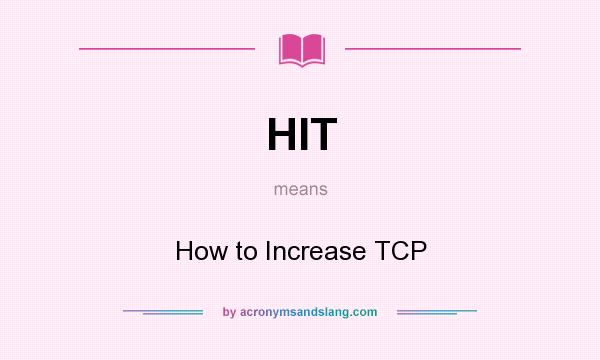 What does HIT mean? It stands for How to Increase TCP