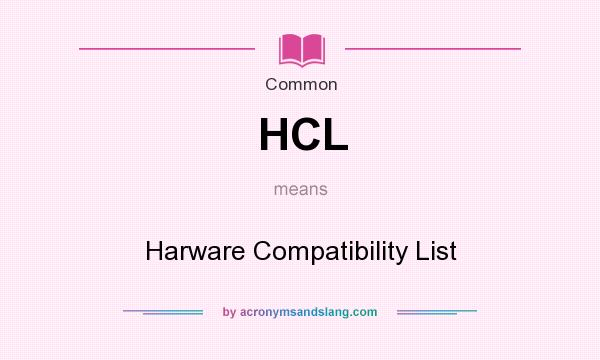 What does HCL mean? It stands for Harware Compatibility List