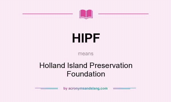What does HIPF mean? It stands for Holland Island Preservation Foundation