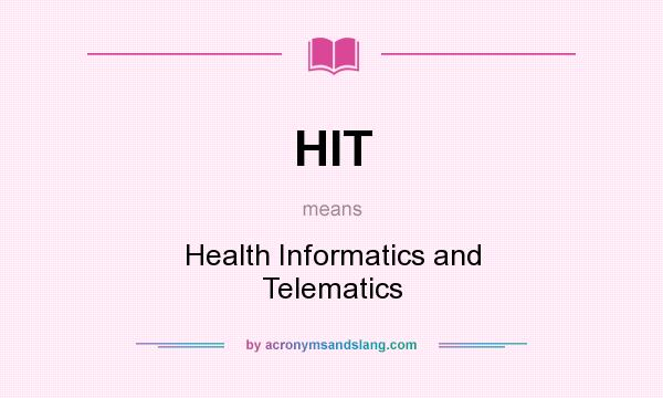 What does HIT mean? It stands for Health Informatics and Telematics