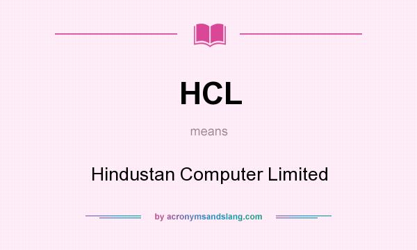 What does HCL mean? It stands for Hindustan Computer Limited