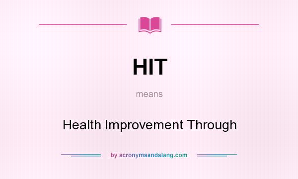 What does HIT mean? It stands for Health Improvement Through