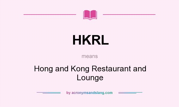 What does HKRL mean? It stands for Hong and Kong Restaurant and Lounge
