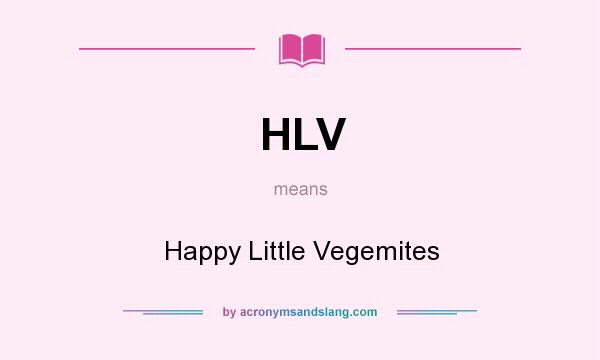 What does HLV mean? It stands for Happy Little Vegemites