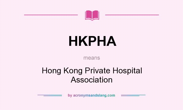 What does HKPHA mean? It stands for Hong Kong Private Hospital Association