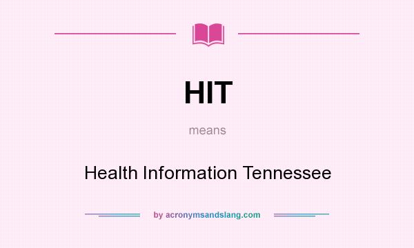 What does HIT mean? It stands for Health Information Tennessee