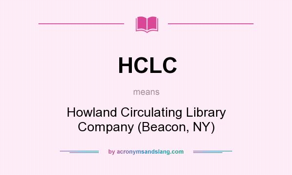 What does HCLC mean? It stands for Howland Circulating Library Company (Beacon, NY)