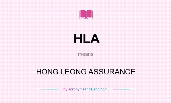 What does HLA mean? It stands for HONG LEONG ASSURANCE
