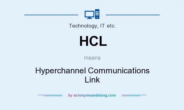 What does HCL mean? It stands for Hyperchannel Communications Link