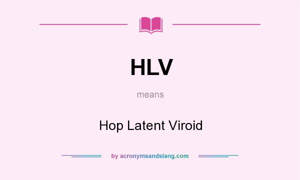 What does HLV mean? It stands for Hop Latent Viroid