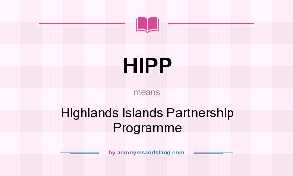 What does HIPP mean? It stands for Highlands Islands Partnership Programme