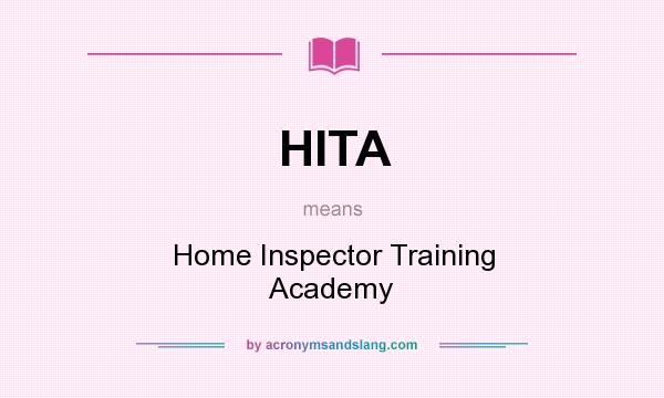 What does HITA mean? It stands for Home Inspector Training Academy