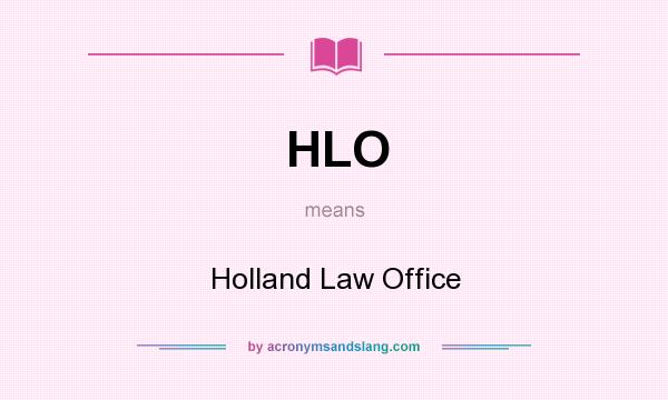 What does HLO mean? It stands for Holland Law Office