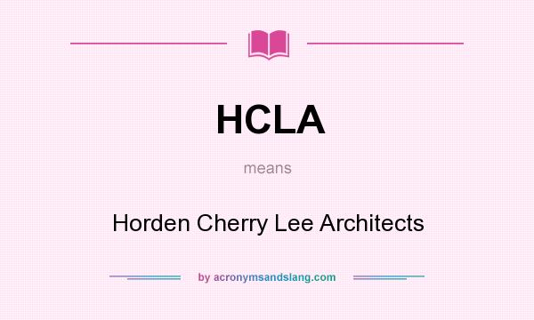 What does HCLA mean? It stands for Horden Cherry Lee Architects
