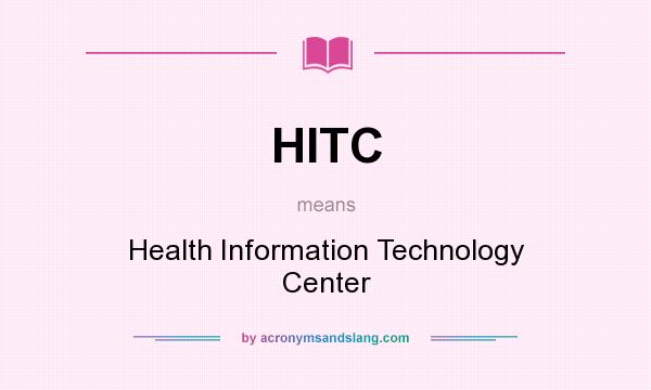 What does HITC mean? It stands for Health Information Technology Center