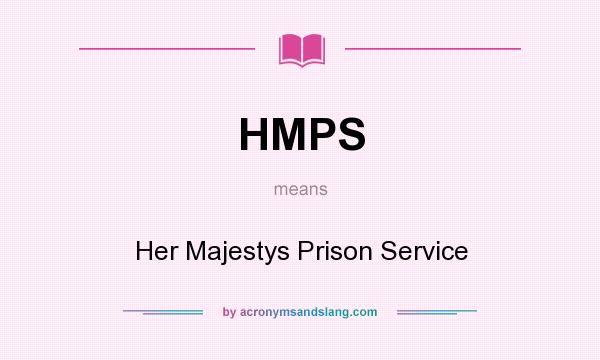 What does HMPS mean? It stands for Her Majestys Prison Service