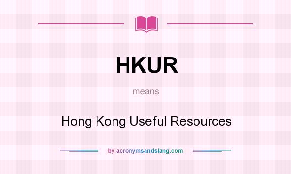 What does HKUR mean? It stands for Hong Kong Useful Resources