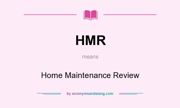 What does HMR mean? It stands for Home Maintenance Review