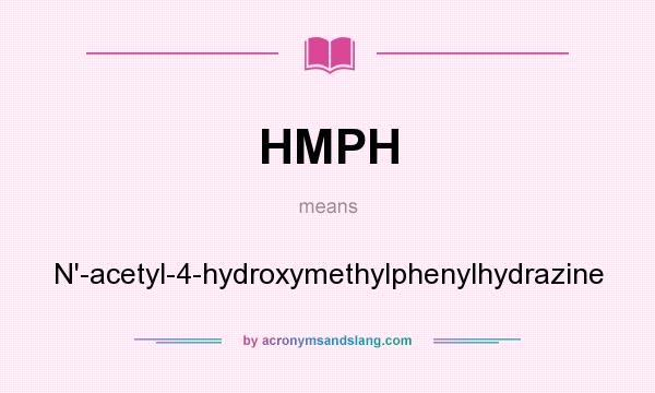 What does HMPH mean? It stands for N`-acetyl-4-hydroxymethylphenylhydrazine