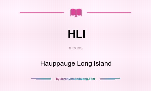 What does HLI mean? It stands for Hauppauge Long Island