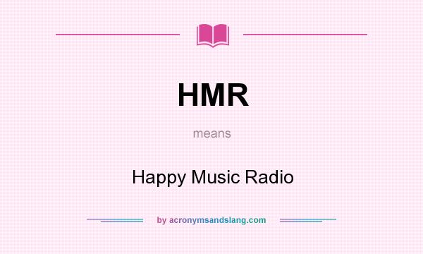 What does HMR mean? It stands for Happy Music Radio