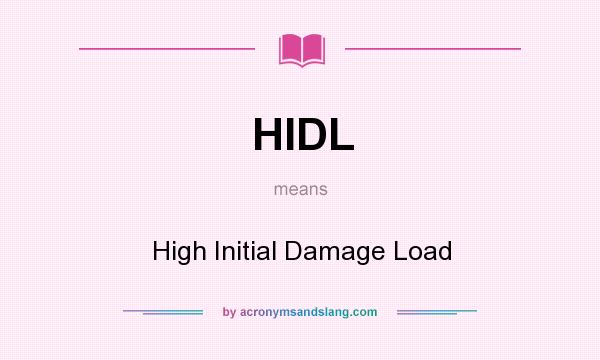 What does HIDL mean? It stands for High Initial Damage Load
