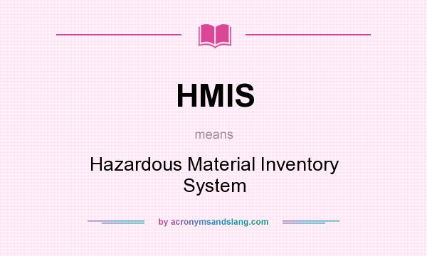What does HMIS mean? It stands for Hazardous Material Inventory System